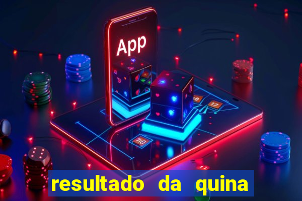 resultado da quina giga sena